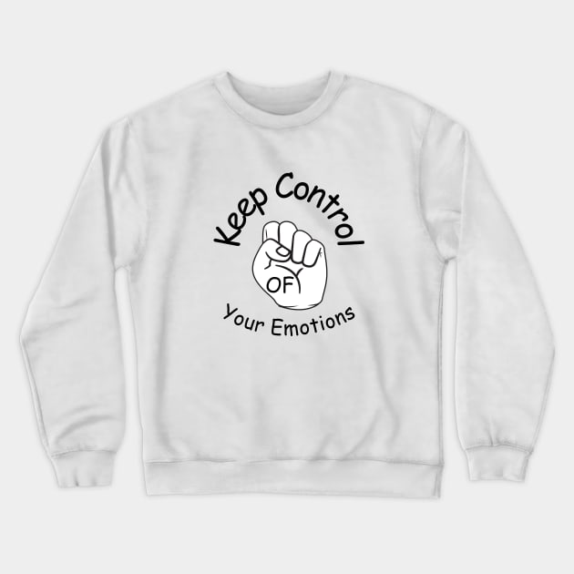 Keep Control Of Your Emotion Crewneck Sweatshirt by BukovskyART